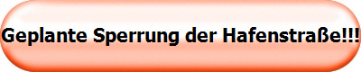 Geplante Sperrung der Hafenstra�e!!!